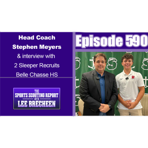 Episode 590 Head Coach Stephen Meyers & interview with 2 Sleeper Recruits Belle Chasse HS