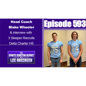 Episode 593 Head Coach Blake Wheeler & interview with 3 Sleeper Recruits Delta Charter HS