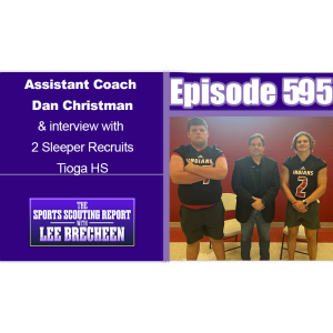 Episode 595 Assistant Coach Dan Christman & interview with 2 Sleeper Recruits Tioga HS