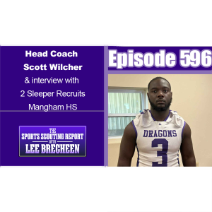 Episode 596 Head Coach Scott Wilcher & interviews with 2 Sleeper Recruits Mangham HS