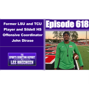 Episode 618 Former LSU and TCU Player and Slidell Offensive Coordinator John Dirase