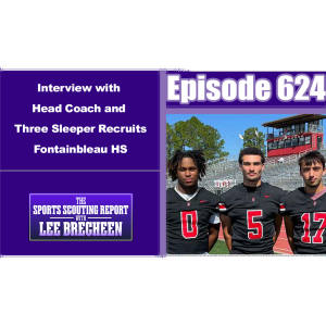 Episode 624 Interview with Head Coach and Three Sleeper Recruits Fontainbleau HS