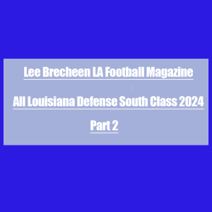 Episode 518 All Louisiana Defense South Class 2024 Part 2