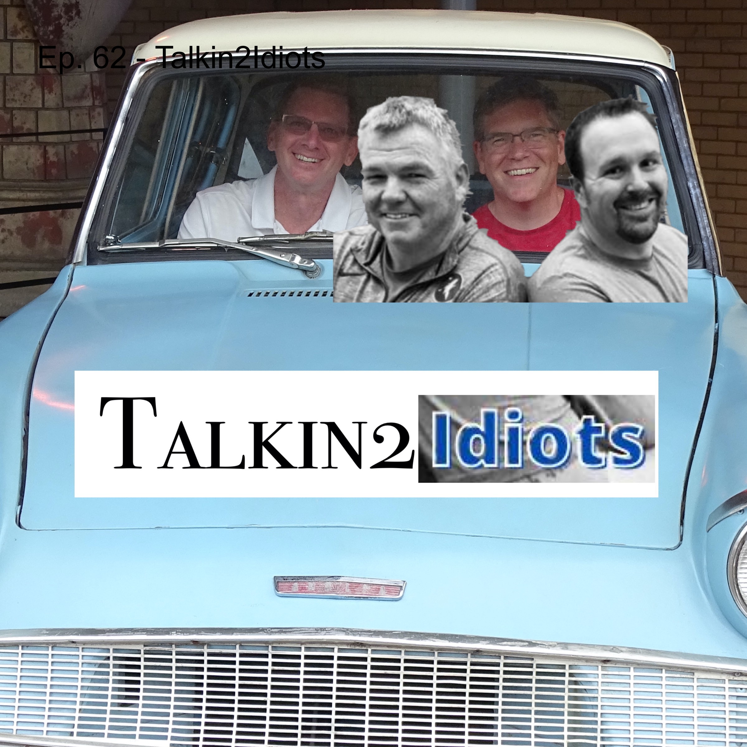 Ep. 62 - Talkin2Idiots