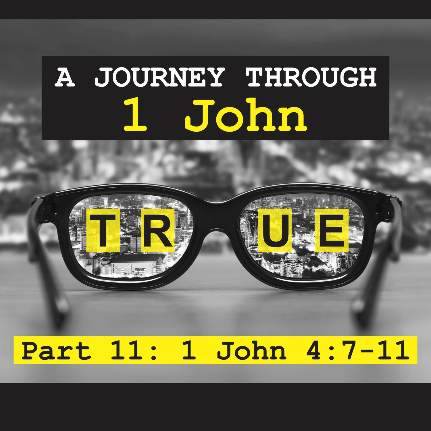 True: A Journey Through 1 John, Pt 11 - 1 John 4:7-11