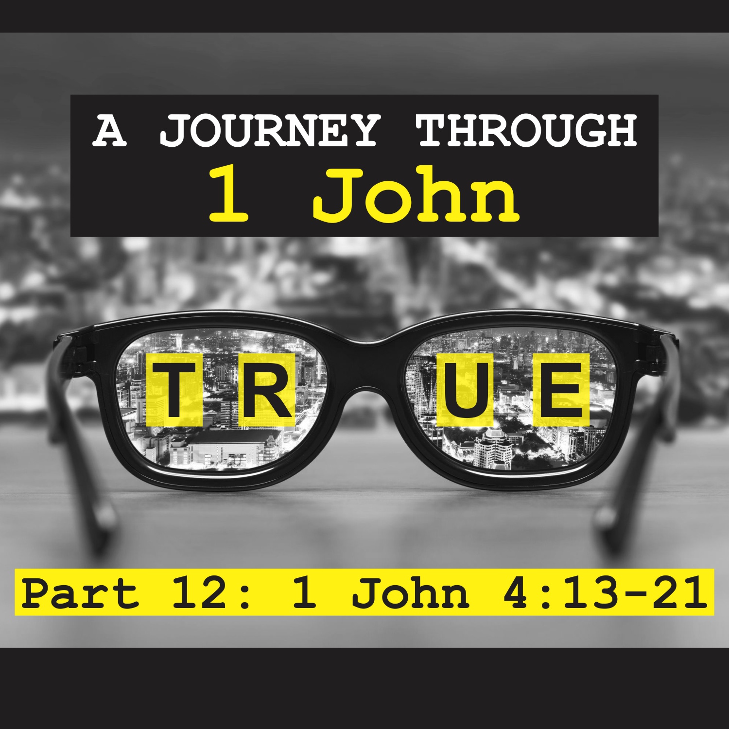 True: A Journey Through 1 John, Pt 12 - 1 John 4:13-21