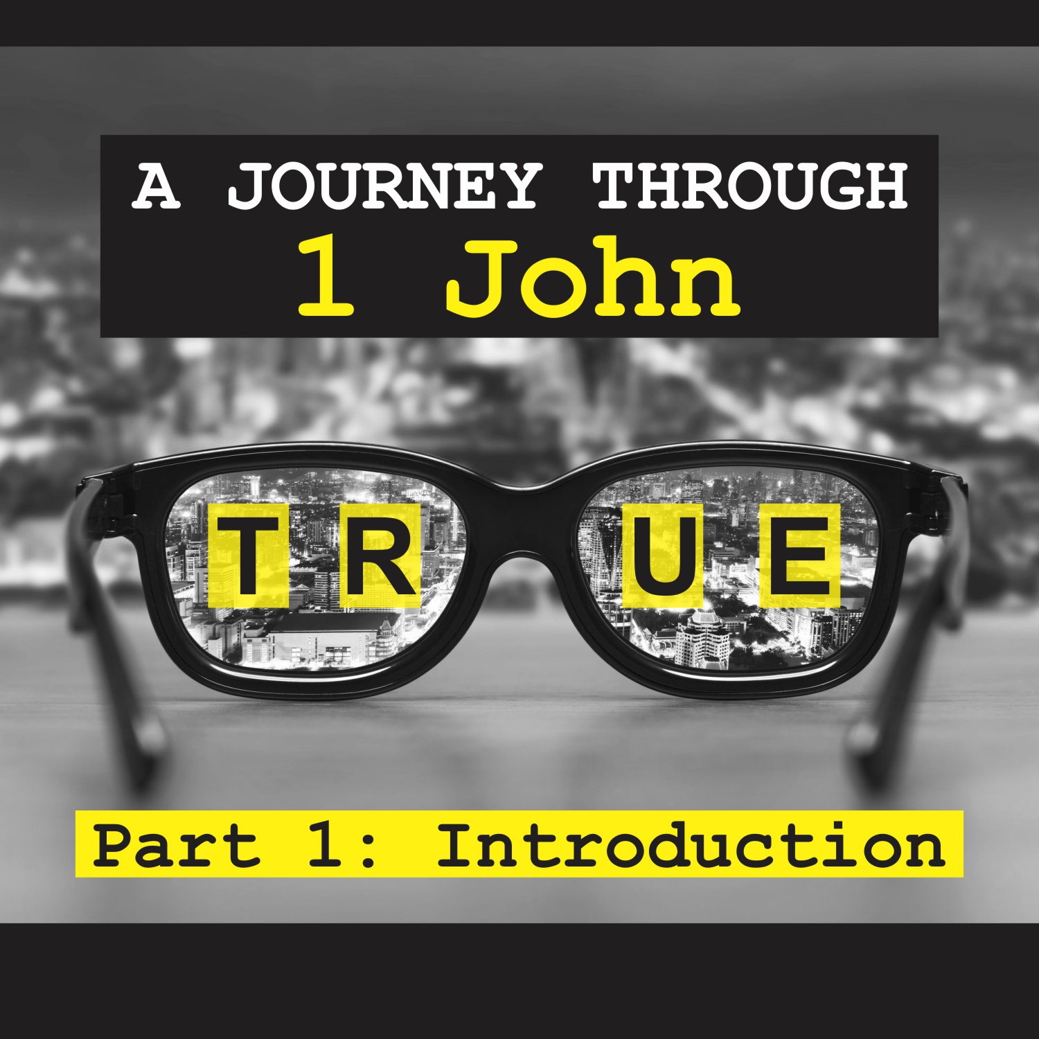 True: A Journey Through 1 John: Part 1 - Introduction