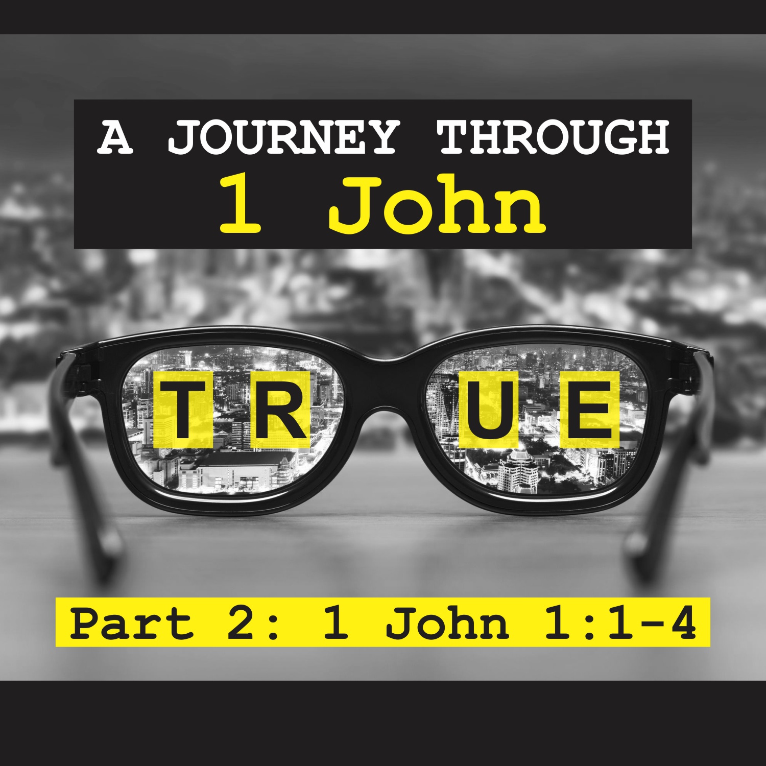 True: A journey through 1 John Pt. 2 - 1 John 1:1-4
