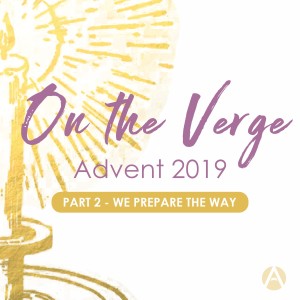 On the Verge Part 2: We Prepare the Way
