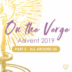 On the Verge Part 3: All Around Us 