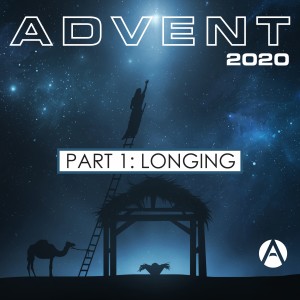 Advent 2020 Part 1: Longing