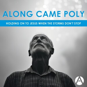 Along Came Polly || Holding on to Jesus When the Storms Don’t Stop