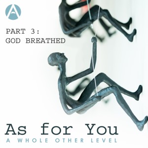 As For You Sermon Series Part 3: God Breathed