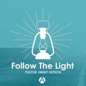 Follow the Light || Pastor Jimmy Hutson
