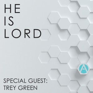 He is Lord - Special Guest Trey Green