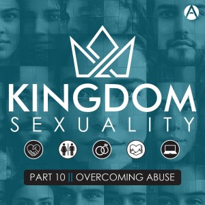 Kingdom Sexuality Part 10 || Overcoming Abuse