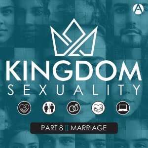 Kingdom Sexuality Part 8 || Marriage