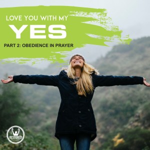 Love You with My Yes Part 2: Obedience in Prayer