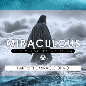 Miraculous Part 5: The Miracle of No || 2 Corinthians 12:7-10 & Matthew 26:36-44