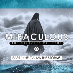 Miraculous Part 1: He Calms the Storms || Mark 4:35-41