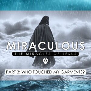 Miraculous Part 3: Who Touched My Garments? || Mark 5:21-34