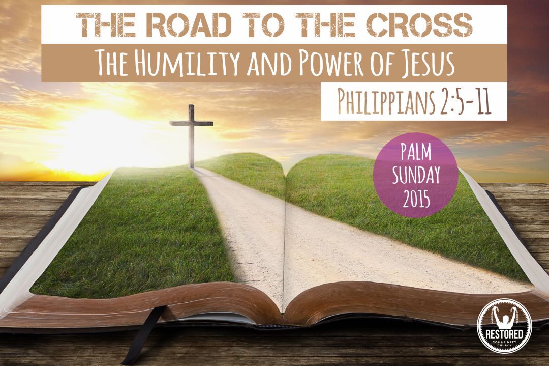 Palm Sunday: The Road to the Cross- Phil 2:5-11 - Pastor Rob Danz - March 29, 2015