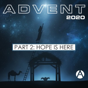Advent 2020 Part 2: Hope is Here