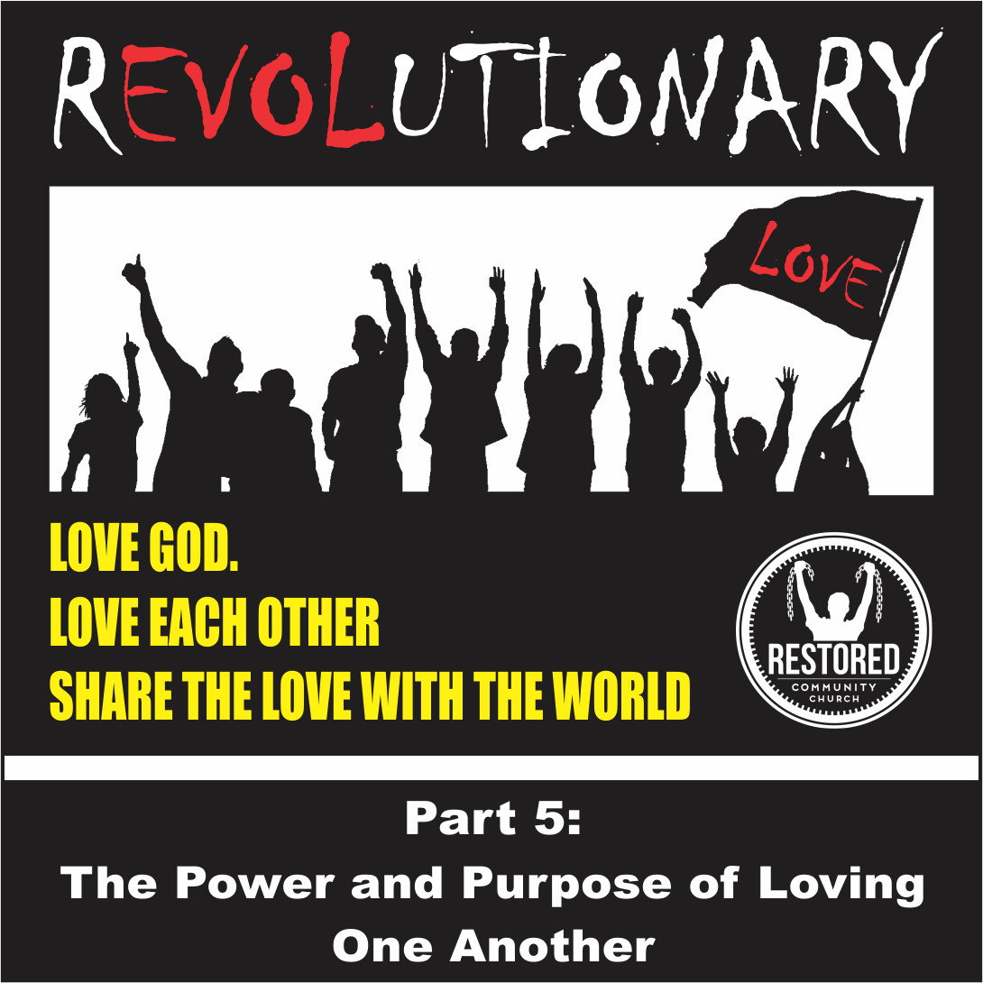 Revolutionary Love -  Part 5: The Power and Purpose of Loving One Another - Pastor Rob Danz - April 19, 2015