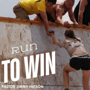 Run to Win || Pastor Jimmy Hutson