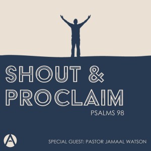 Shout and Proclaim - Special Guest Pastor Jamaal Watson