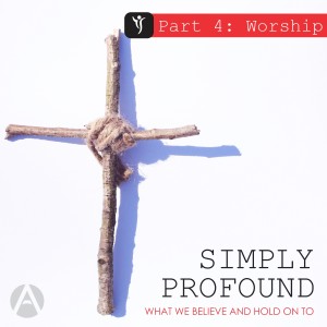 Simply Profound Part 4: Worship