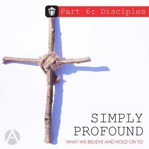 Simply Profound Part 6: Disciples