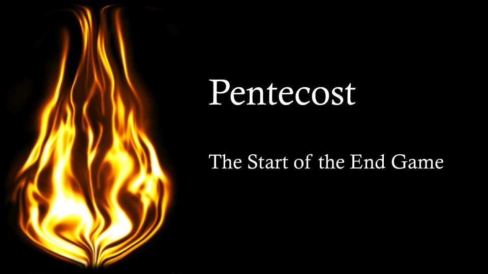 Pentecost: The Start of the End Game