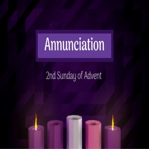 Annunciation - Week 2 of Advent 