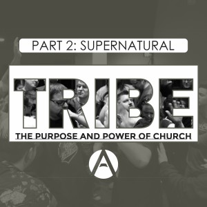 Tribe Part 2: The Supernatural Church