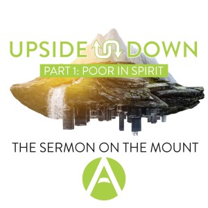 Upside Down (Beatitudes) Part 1 - Blessed are the Poor in Spirit