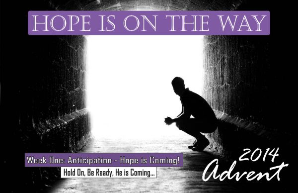 November 30, 2014 - Hope is on the Way: Advent Part 1 - Anticipation - Pastor Rob Danz 