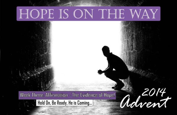 December 14, 2014 - Hope Is On The Way: Advent Part 3 - Affirmation - Pastor Rob Danz