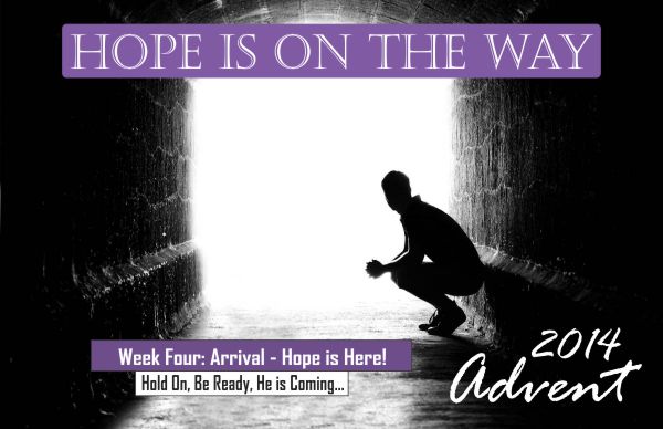 December 21, 2014 - Hope Is On The Way: Advent Part 4 - Arrival - Pastor Rob Danz 