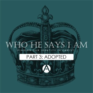 Who He Says I Am Part 3: Adopted