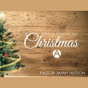 Who is Coming to Christmas? Pastor Jimmy Hutson