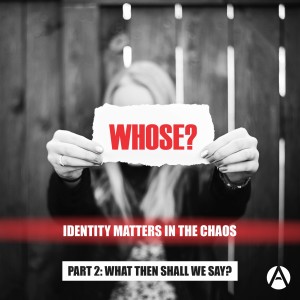 Whose: Identity in the Chaos Part 2 (Romans 8:31-39)