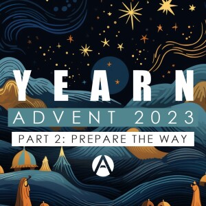 Advent 2023 - Yearn Part 2: Prepare the Way