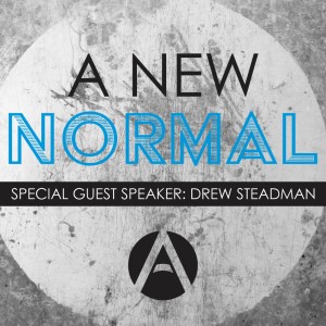 A New Normal (Special Guest Speaker: Drew Steadman)