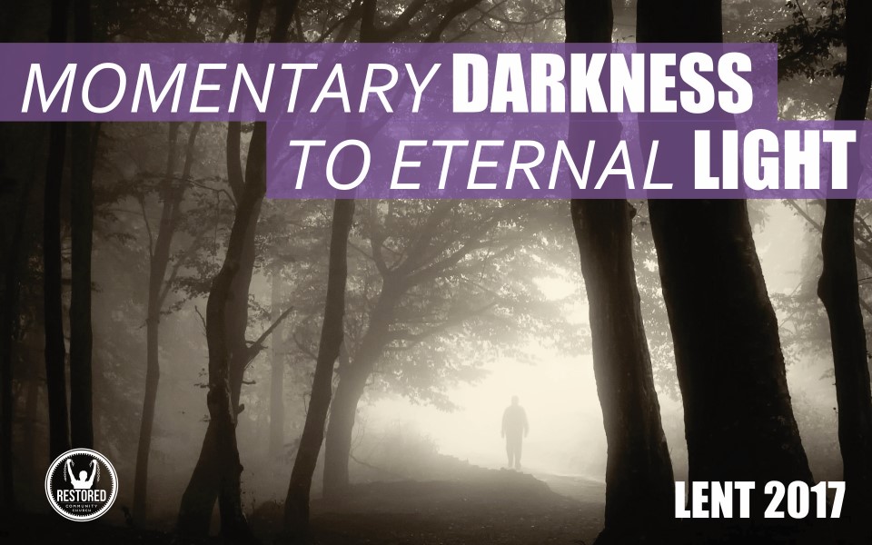 Momentary Darkness Into Eternal Light - Lent 2017 Week 3: John 4:5-30