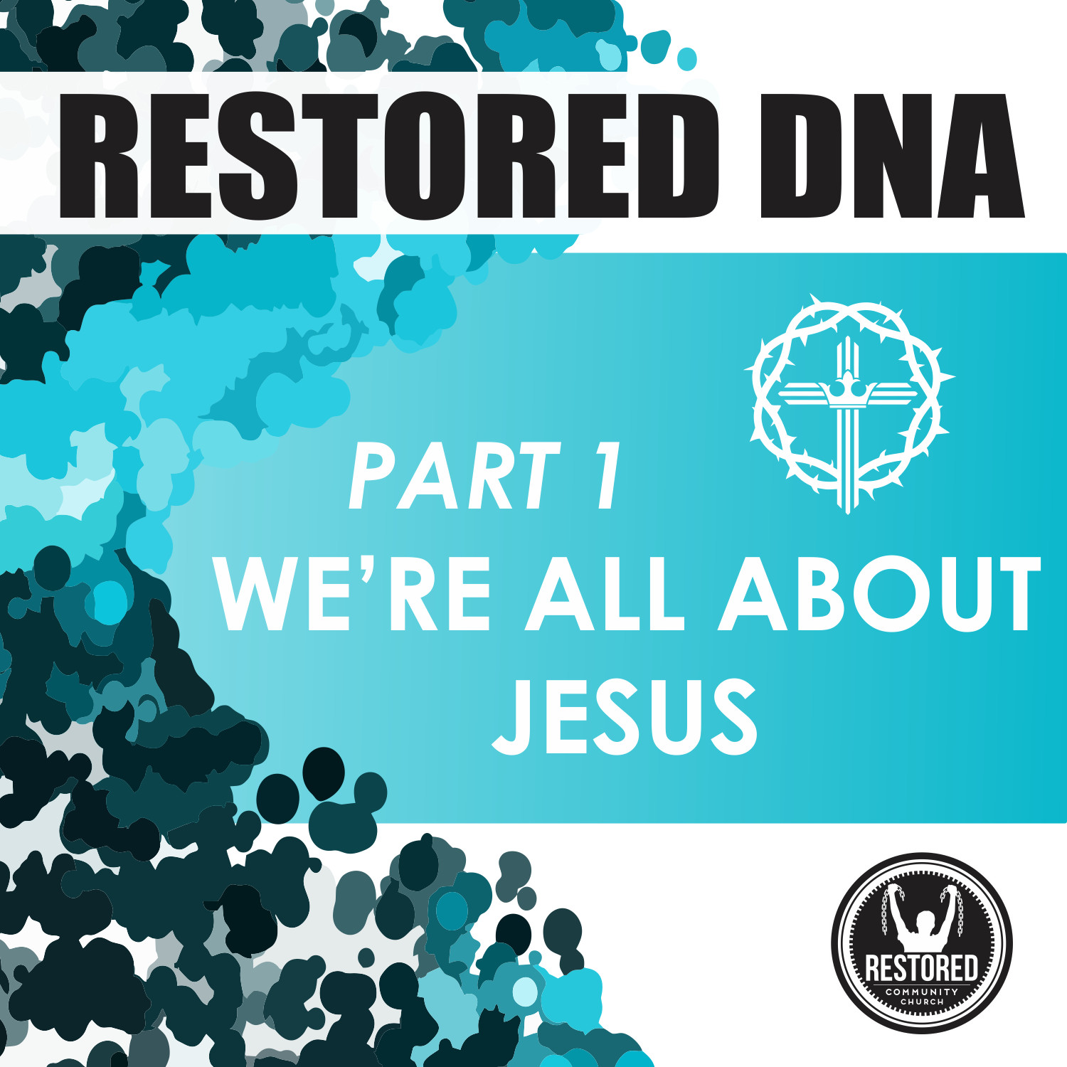 Restored DNA, Part 1: We're All About Jesus