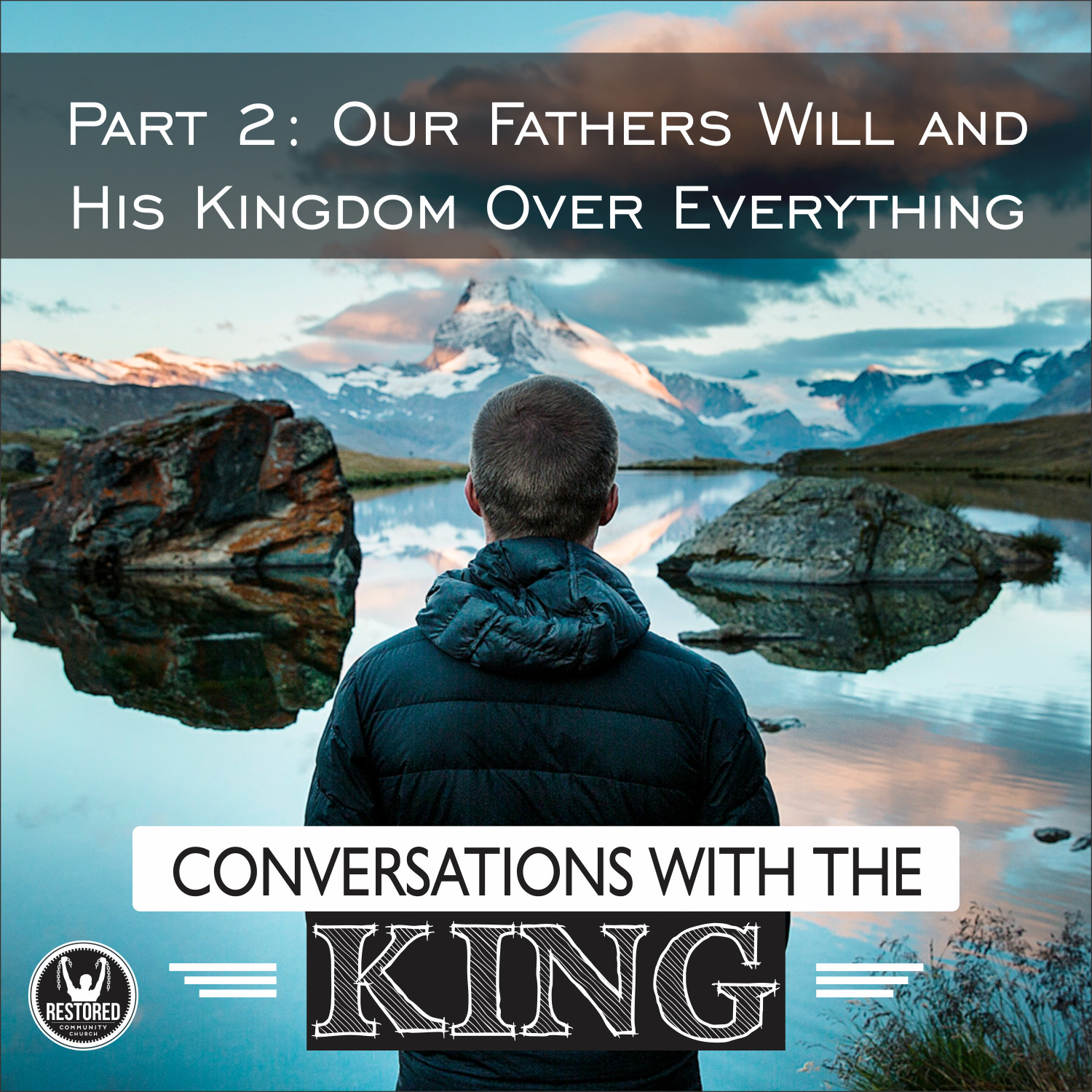 Conversations With the King - Part 2: Our Father's Will and His Kingdom Over Everything