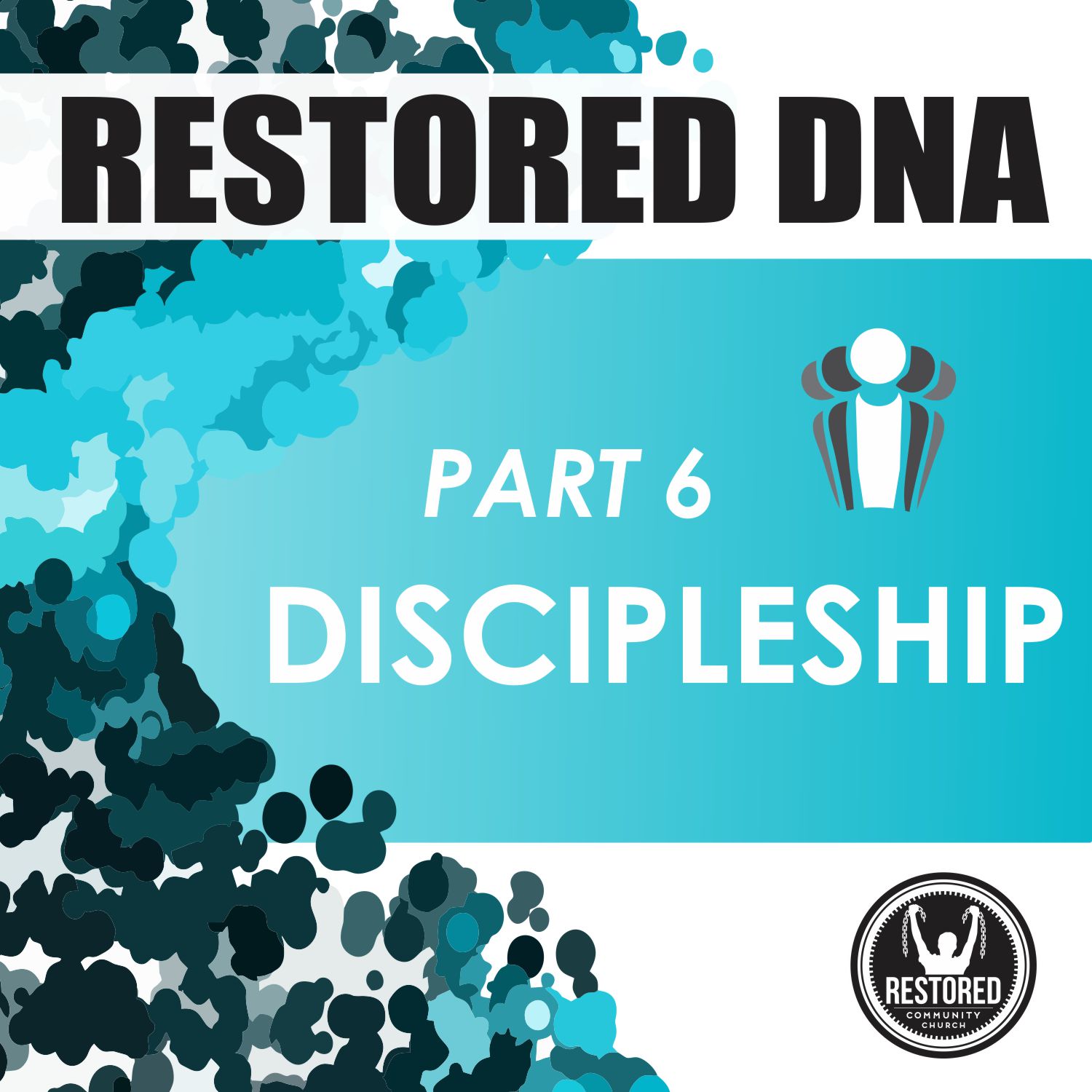 Restored DNA, Part 6: Discipleship