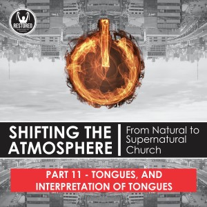 Shifting the Atmosphere Part 11: Tongues and Interpretation of Tongues 
