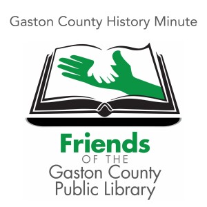 Gaston County History Minute - Friends of the Gaston County Public Library